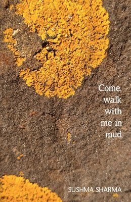 Sushma Sharma - Come, walk with me in mud, Häftad