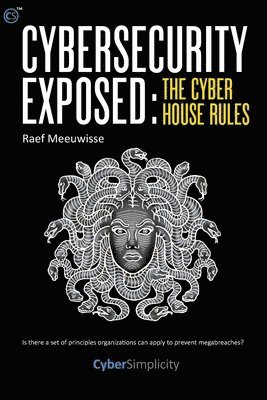 Cybersecurity Exposed: The Cyber House Rules 1