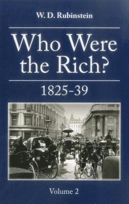 W. D. Rubinstein, W. D. Rubenstein, Prof W D Rubenstein, W D Rubenstein - Who Were the Rich? : British Wealth Holders, Inbunden