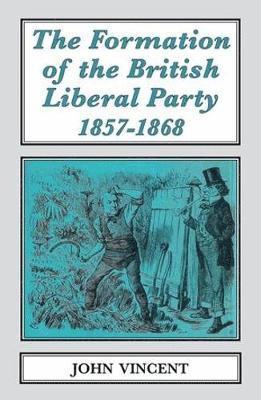John Vincent - Formation of The British Liberal Party, 1857-1868, Häftad