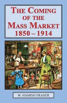 W Hamish Fraser - Coming of the Mass Market, 1850-1914, Häftad