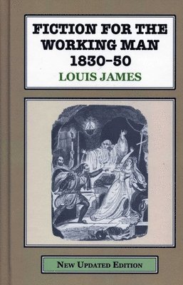 Louis James - Fiction for the Working Man 1830-50, Inbunden