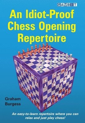 Graham Burgess - Idiot-Proof Chess Opening Repertoire, Häftad