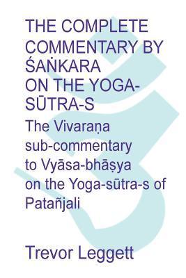 The Complete Commentary by &#346;a&#7749;kara on the Yoga S&#363;tra-s 1
