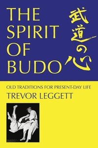 bokomslag The Spirit of Budo - Old Traditions for Present-day Life