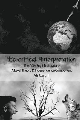 Ali Cargill - Ecocritical Interpretation: The AQA English Literature A Level Theory and Independence Component, Häftad