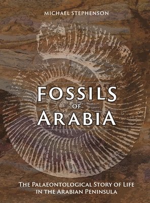 Michael Stephenson - Fossils of Arabia, Inbunden