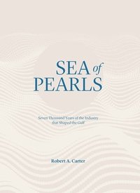 bokomslag Sea of Pearls: Seven Thousand Years of the Industry That Shaped the Gulf