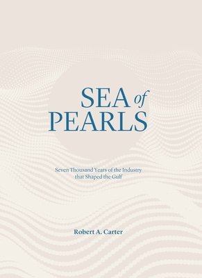 Sea of Pearls: Seven Thousand Years of the Industry That Shaped the Gulf 1