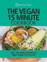 bokomslag The Vegan 15 Minute Cookbook: Over 100 Simple and Delicious Vegan Recipes for Everyone