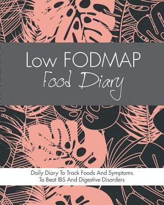 Low FODMAP Food Diary: Diet Diary To Track Foods And Symptoms To Beat IBS, Crohns Disease, Coeliac Disease, Acid Reflux And Other Digestive D 1