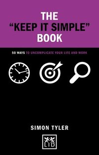 bokomslag The Keep it Simple Book: 50 Ways to Uncomplicate Your Life and Work