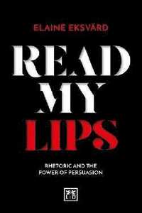 bokomslag Read My Lips: Rhetoric and the Power of Persuasion