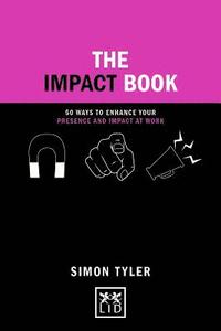 bokomslag The Impact Book: 50 Ways to Enhance Your Presence and Impact at Work