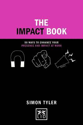 Simon Tyler - The Impact Book: 50 Ways to Enhance Your Presence and Impact at Work, Inbunden