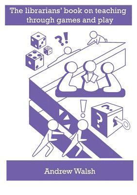 Andrew Walsh - librarians' book on teaching through games and play, Häftad