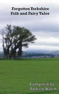 bokomslag Forgotten Yorkshire Folk and Fairy Tales