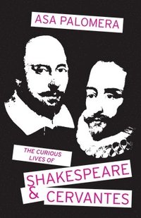 bokomslag The Curious Lives of Shakespeare and Cervantes