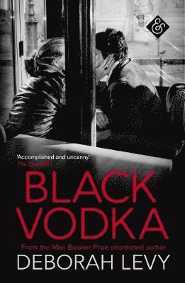 Deborah Levy - Black Vodka, Häftad