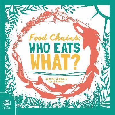Sam Hutchinson - Food Chains: Who eats what?, Häftad