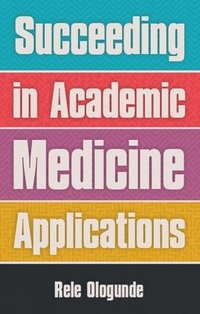 bokomslag Succeeding in Academic Medicine Applications