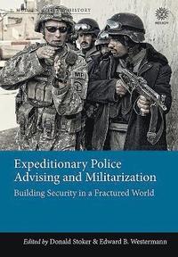 bokomslag Expeditionary Police Advising and Militarization