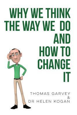 Why We Think The Way We Do And How To Change It 1