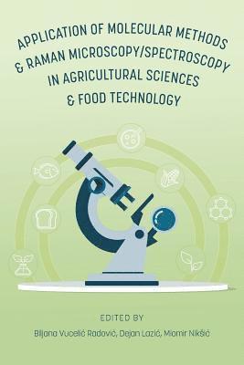 Biljana Vucelic Radovic, Dejan Lazic, Miomir Niksic - Application of Molecular Methods and Raman Microscopy/Spectroscopy in Agricultural Sciences and Food Technology, Häftad