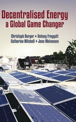 Christoph Burger, Antony Froggatt, Catherine Mitchell, Jens Weinmann - Decentralised Energy, Inbunden