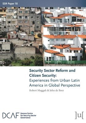 Robert Muggah, John de Boer - Security Sector Reform and Citizen Security, Häftad
