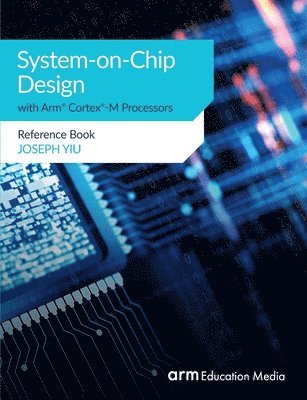 System-on-Chip Design with Arm(R) Cortex(R)-M Processors 1