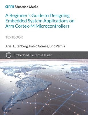 Beginner's Guide to Designing Embedded System Applications on Arm Cortex-M Microcontrollers