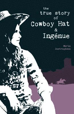 bokomslag The True Story of Cowboy Hat & Ingenue