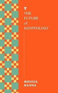 bokomslag The Future of Egyptology