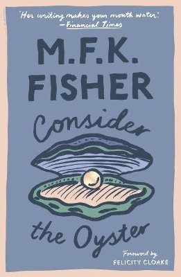 M. F. K. Fisher - Consider the Oyster, Häftad