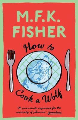 M.F.K. Fisher - How to Cook a Wolf, Häftad