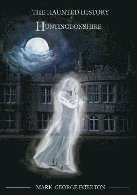 Haunted History of Huntingdonshire