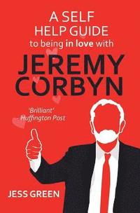 bokomslag A Self Help Guide to Being In Love with Jeremy Corbyn