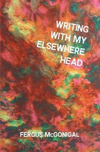 bokomslag Writing With My Elsewhere Head