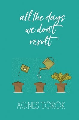 Agnes Török, Agnes Torok - All The Days We Don't Revolt, Häftad