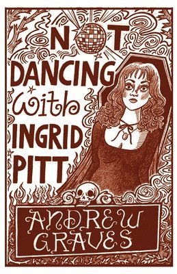 Andrew Graves - Not Dancing With Ingrid Pitt, Häftad