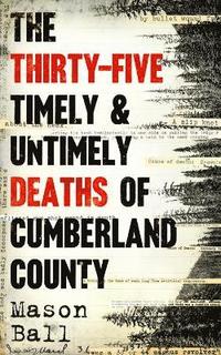 bokomslag The Thirty Five Timely And Untimely Deaths Of Cumberland County