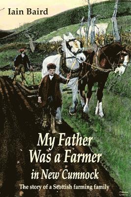 Iain Baird - My father was a farmer in New Cumnock, Häftad