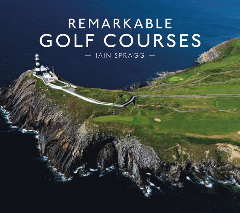 Iain T. Spragg, Iain Spragg - Remarkable Golf Courses, Inbunden