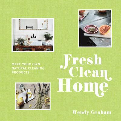 Wendy Graham - Fresh Clean Home, Inbunden