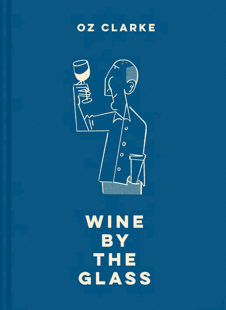 Oz Clarke - Oz Clarke Wine by the Glass, Inbunden