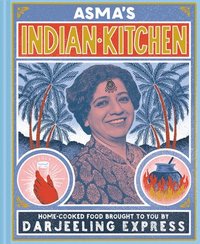 bokomslag Asma's Indian Kitchen: Home-cooked food brought to you by Darjeeling Expre