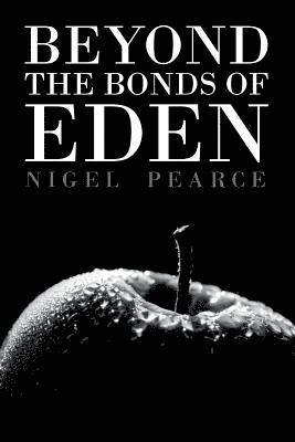Nigel Pearce - Beyond the Bonds of Eden, Häftad