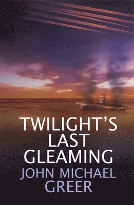John Michael Greer - Twilight's Last Gleaming, Häftad