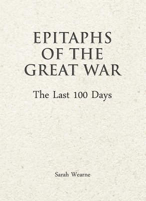 Epitaphs of The Great War: The Last 100 Days 1